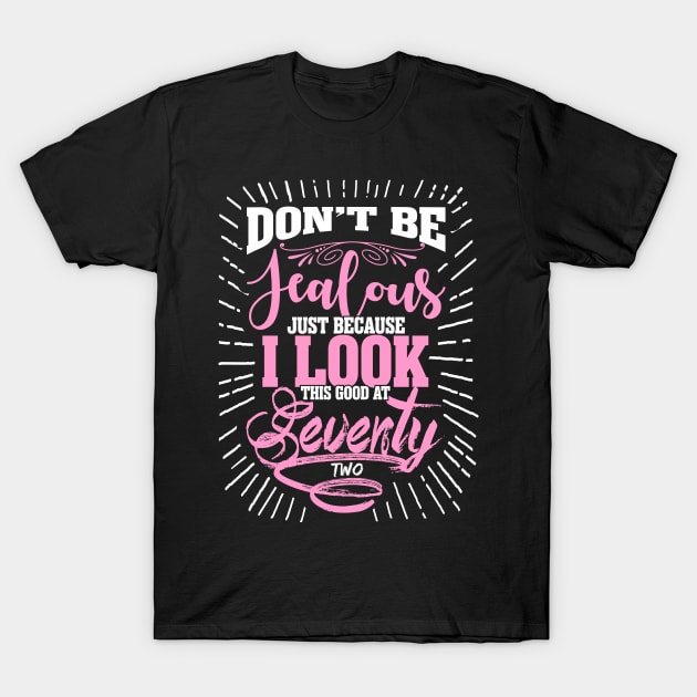 Dont be jealous just beacuse i look this good at seventy two T-Shirt by variantees